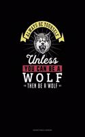 Always Be Yourself Unless You Can Be A Wolf Then Be A Wolf: Notary Public Logbook(327 Notary Public Logbook)