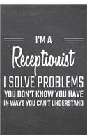 I'm a Receptionist I Solve Problems You Don't Know You Have