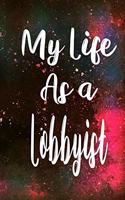 My Life as a Lobbyist: The perfect gift for the professional in your life - Funny 119 page lined journal!