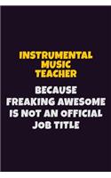 Instrumental Music Teacher, Because Freaking Awesome Is Not An Official Job Title