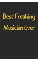 Best Freaking Musician Ever: Lined Journal, 120 Pages, 6 x 9, Funny Musician Gift Idea, Black Matte Finish (Best Freaking Musician Ever Journal)