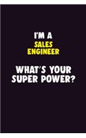 I'M A Sales Engineer, What's Your Super Power?: 6X9 120 pages Career Notebook Unlined Writing Journal