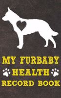 My Furbaby Health Record Book: Australian Cattle Dog Puppy Pet Wellness Record Journal And Organizer For Furbaby Owners