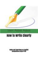 How to Write Clearly. Rules and Exercises on English Compostion
