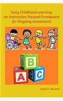 Early Childhood Learning: An Instruction Focused Framework for Ongoing Assessment
