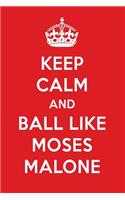 Keep Calm and Ball Like Moses Malone: Moses Malone Designer Notebook