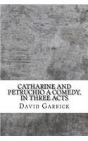 Catharine and Petruchio A comedy, in three acts