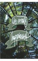 We create happiness - Walt Disney: 6x9 Inch Lined Journal/Notebook designed to remind you that you can create happiness! - Under the Fern, Green, Nature, Calligraphy Art with Photogra