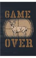 Game Over: Funny Deer Hunting Journal For Hunters: Blank Lined Notebook For Hunt Season To Write Notes & Writing