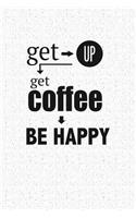 Get Up Get Coffee Be Happy