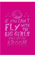 If You Can't Fly with the Big Girls Stay Off the Broom: Beautiful Journal for Girls