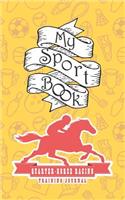 My Sport Book - Quarter Horse Racing Training Journal: Note All Training and Workout Logs Into One Sport Notebook and Reach Your Goals with This Motivation Book