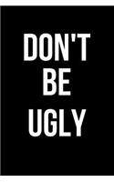Don't Be Ugly: Blank Line Journal