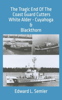 Tragic End Of The Coast Guard Cutters White Alder, Cuyahoga, & Blackthorn