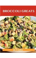 Broccoli Greats: Delicious Broccoli Recipes, the Top 88 Broccoli Recipes