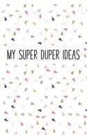 My Super Duper Ideas: A Matte 6x9 Inch Softcover Journal Notebook with 120 Blank Lined Pages and a Funny Sarcastic Cover Slogan