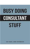 Busy Doing Consultant Stuff: 150 Page Lined Notebook