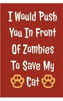 I Would Push You in Front of Zombies to Save My Cat