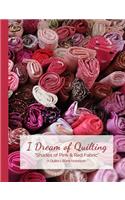 I Dream of Quilting Shades of Pink & Red Fabric A Quilter's Blank Notebook
