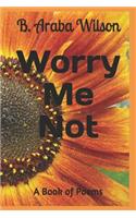 Worry Me Not