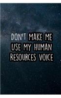 Don't Make Me Use My Human Resources Voice: Nice Blank Lined Notebook Journal Diary