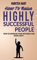 How to Raise Highly Successful People