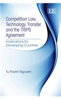 Competition Law, Technology Transfer and the TRIPS Agreement