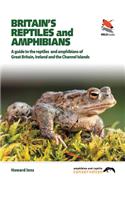 Britain's Reptiles and Amphibians: A Guide to the Reptiles and Amphibians of Great Britain, Ireland and the Channel Islands