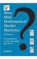 More Mini Mathematical Murder Mysteries: 16 Activities to Stretch and Engage Ages 13-15(Mini Math Murders)