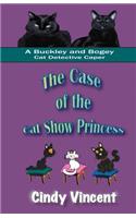 Case of the Cat Show Princess (A Buckley and Bogey Cat Detective Caper)