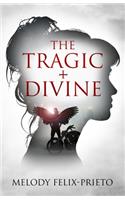 The Tragic + Divine