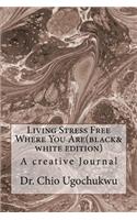 Living Stress Free Where You Are(black&white edition)