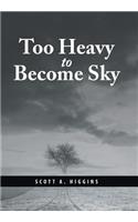 Too Heavy to Become Sky