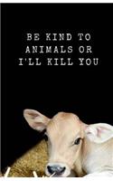 Be Kind To Animals Or I'll Kill You