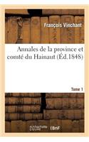 Annales de la Province Et Comté Du Hainaut. Tome 1: Contenant Les Choses Les Plus Remarquables