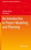 An Introduction to Project Modeling and Planning: (Springer Texts in Business and Economics)