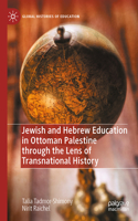 Jewish and Hebrew Education in Ottoman Palestine Through the Lens of Transnational History