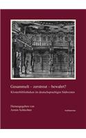 Gesammelt - Zerstreut - Bewahrt?