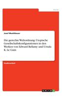 gerechte Weltordnung. Utopische Gesellschaftskonfigurationen in den Werken von Edward Bellamy und Ursula K. Le Guin