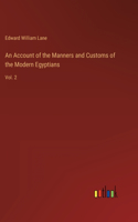 Account of the Manners and Customs of the Modern Egyptians: Vol. 2