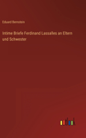 Intime Briefe Ferdinand Lassalles an Eltern und Schwester