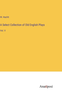Select Collection of Old English Plays