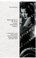 Metropolis to M: Fritz Lang's Cinematic Legacy: A Deep Dive into the Genius Behind German Expressionism and Film Noir