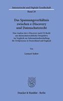 Das Spannungsverhaltnis Zwischen E-Discovery Und Datenschutzrecht: Eine Analyse Der E-Discovery Nach Us-Recht Aus Datenschutzrechtlicher Perspektive Im Vergleich Zur Informationsbeschaffung Fur Zivilprozesse in Deut