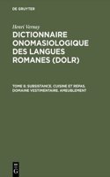 Dictionnaire Onomasiologique Des Langues Romanes (Dolr), Tome 6, Subsistance. Cuisine Et Repas. Domaine Vestimentaire. Ameublement