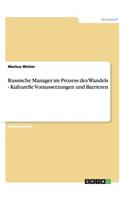 Russische Manager im Prozess des Wandels - Kulturelle Voraussetzungen und Barrieren