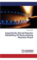 Imperfectly Stirred Reactor Modelling of Recirculating Reactive Flows