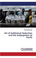 Art of Subliminal Seduction and the Subjugation of Youth