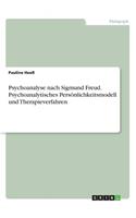 Psychoanalyse nach Sigmund Freud. Psychoanalytisches Persönlichkeitsmodell und Therapieverfahren