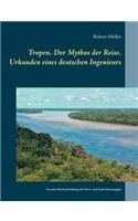 Tropen. Der Mythos der Reise. Urkunden eines deutschen Ingenieurs